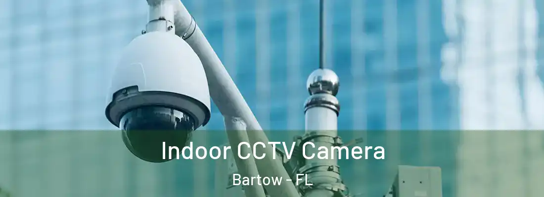 Indoor CCTV Camera Bartow - FL